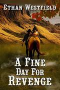 A Fine Day for Revenge by Ethan Westfield