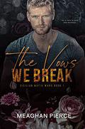 The Vows We Break (Sicilian Mafia Wars #1) by Meaghan Pierce