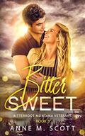 Bitter Sweet (Bitterroot Montana Veterans #3) by Anne M. Scott