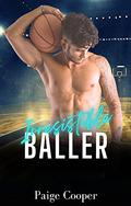 Irresistible Baller: Enemy-to-Lovers Sports Romance by Paige Cooper