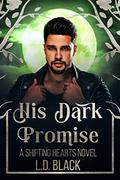 His Dark Promise: Shifting Hearts by L.D. Black