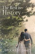 The Rest is History: A Romance by Brooke St. James
