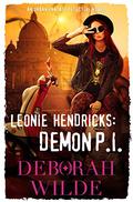 Leonie Hendricks: Demon P.I. by Deborah Wilde