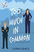 Too Much In Common: A Sweet Rom-com (Hastings Legacy #1) by Lorin Grace
