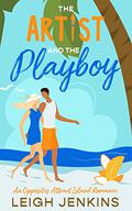 The Artist and The Playboy: An Opposites Attract Island Romance by Leigh Jenkins