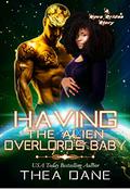 Having The Alien Overlord's Baby: A Nova Brides novella by Thea Dane