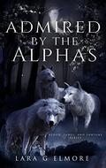 Admired by the Alphas by Lara G Elmore