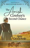The Amish Cowboy's Second Chance: Amish Dreams on Prince Edward Island, Book 3 by Amy Grochowski