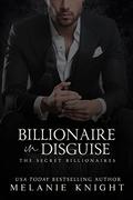 Billionaire in Disguise (The Secret Billionaires #1) by Melanie Knight