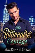 The Billionaire's Courage: A Best Friend's Brother Steamy Romance (The Billionaire #10) by MacKenzie Stowe