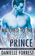 Matched to the Alien Prince by Danielle Forrest