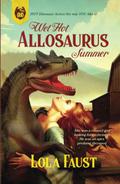 Wet Hot Allosaurus Summer (Dinosaur Erotica) by Lola Faust