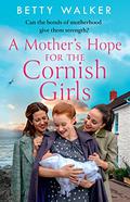 A Mother’s Hope for the Cornish Girls by Betty Walker