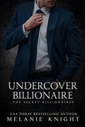 Undercover Billionaire (The Secret Billionaires #2) by Melanie Knight