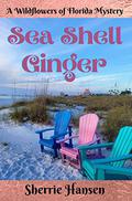 Sea Shell Ginger: A Wildflowers of Florida Mystery by Sherrie Hansen
