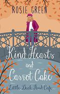 Kind Hearts & Carrot Cake: (Little Duck Pond Cafe #26) by Rosie Green