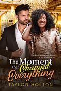 The Moment That Changed Everything: BWWM, Widower, Billionaire Romance by Taylor Holton