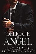 Delicate Angel: An Alpha Male Dark Mafia Romance (The Umarova Crime Family #2) by Ivy Black