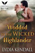 Wedded to the Wicked Highlander: A Medieval Historical Romance Novel by Lydia Kendall