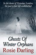 Ghosts of Winter Orphans by Rosie Darling