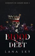 Blood Debt: A Dark Cartel Romance (El Mundo de Sangre #5) by Lana Sky