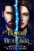 Of Blood and Betrayal: Young Adult Fantasy Romance (Broken Bonds #2) by Raven More