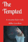 The Tempted: A steamy fairy tale by Abby Gordon