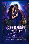 Blood Moon Alpha by Manswell T Peterson