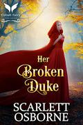 Her Broken Duke: A Steamy Historical Regency Romance Novel by Scarlett Osborne