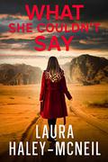 What She Couldn't Say: Western Romantic Suspense (Crystal Creek #10) by Laura Haley-McNeil