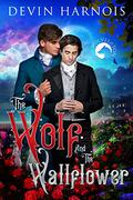The Wolf and the Wallflower (Wolves of the Ton #1) by Devin Harnois