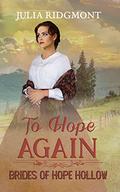 To Hope Again (Brides of Hope Hollow #8) by Julia Ridgmont
