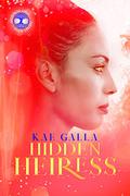 Hidden Heiress by Kae Galla