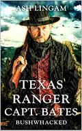 Texas Ranger: Bushwhacked: A Western Adventure (Texas Ranger Captain Bates #8) by Ash Lingam