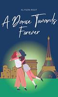 A Dance Towards Forever by Alyson Root