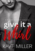 Give it a Whirl: A Friends to Lovers Romance by Kayt Miller