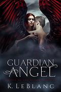 Guardian Angel (Angels of the Secret Order #1) by K. LeBlanc