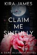 Claim Me Sinfully (Dark Alliance #5) by Kira James