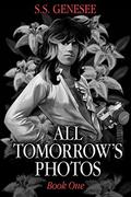 All Tomorrow’s Photos (All Tomorrow’s Photos #1) by S.S. Genesee