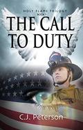 The Call To Duty (The Holy Flame Trilogy #1) by C.J. Peterson