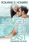 The Longer They Last (Romancing The Seas #3) by Roxanne D. Howard