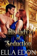 His Lady of Seduction: Historical Regency Romance (The Scandal Chronicles #2) by Ella Edon