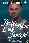 The Way You Look Tonight (The Romantical Adventures of Whit & Eddie #10) by Frank W. Butterfield