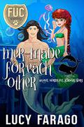 Mer-Made for Each Other (F.U.C. Newbie Academy) by Lucy Farago