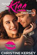 Never Kiss Your Fake Fiancé by Christine Kersey