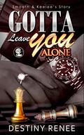 Gotta Leave You Alone: Smooth & Keelee's Story: Smooth & Keelee's Story by Destiny Renee