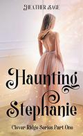 Haunting Stephanie (Clover Ridge #1) by Heather Sage