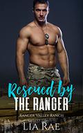 Rescued By The Ranger (Ranger Valley Ranch #2) by Lia Rae