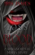 Loss & Blood: A Kuramordere Mafia Story by Iris James