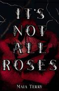 It's Not All Roses by Maia Terry